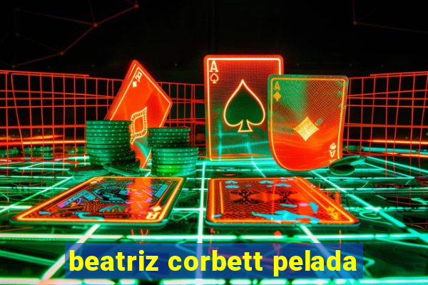 beatriz corbett pelada